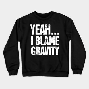 Gravity - Funny Broken Ankle Get Well Soon Gift Crewneck Sweatshirt